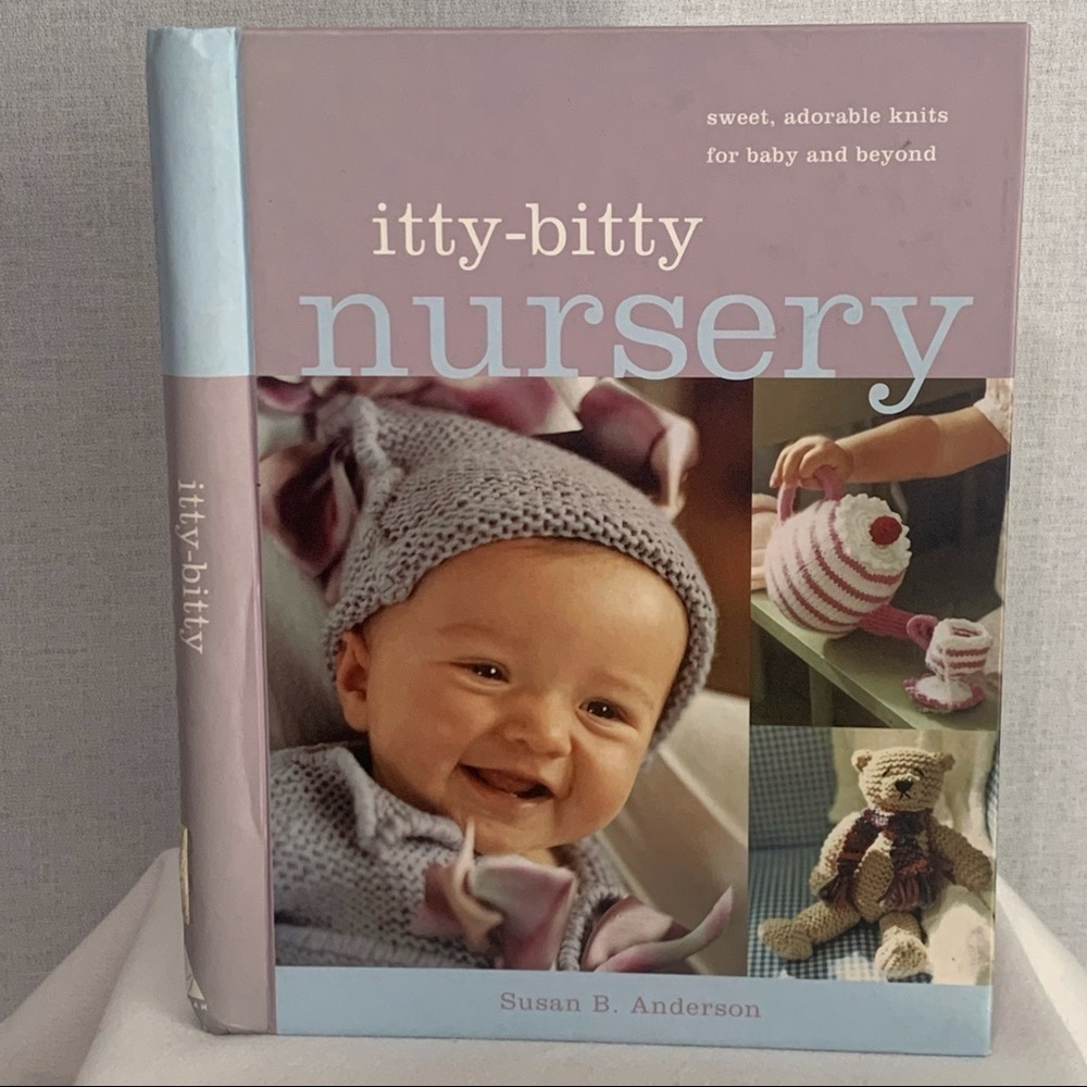 Itty-Bitty Nursery : Sweet, Adorable Knits for the Baby by Susan B. Anderson